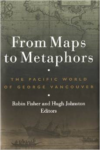 From Maps to Metaphors: The Pacific World of George Vancouver