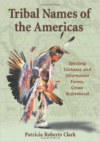 Tribal Names of the Americas: Spelling Variants and Alternative Forms, Cross-Referenced