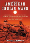 American Indian Wars: A Chronology of Confrontations Between Native Peoples and Settlers and the United States Military, 1500s-1901