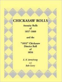 Chickasaw Rolls: Annuity Rolls of 1857-1860 & the 1855 Chickasaw District Roll of 1856