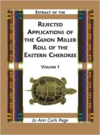 Extract of Rejected Applications of the Guion Miller Roll of the Eastern Cherokee, Volume 1