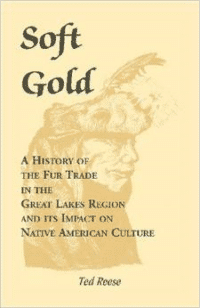 Soft Gold: A History of the Fur Trade in the Great Lakes Region and Its Impact on Native American Culture