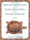 Extract of the Rejected Applications of the Guion Miller Roll of the Eastern Cherokee, Volume 3