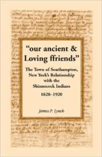 Our Ancient & Loving Ffriends:The Town of Southampton, New York's Relationship with the Shinnecock Indians, 1628-1920