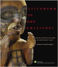 Listening to Our Ancestors: The Art of Native Life Along the North Pacific Coast