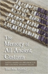 The Memory of All Ancient Customs: Native American Diplomacy in the Colonial Hudson Valley