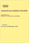 American Indian Health:Innovations in Health Care, Promotion, and Policy