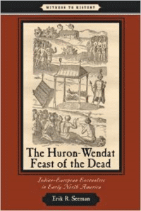 The Huron-Wendat Feast of the Dead: Indian-European Encounters in Early North America