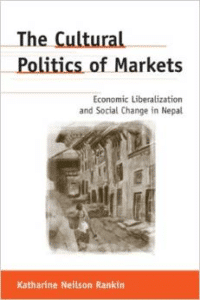 The Cultural Politics of Markets: Economic Liberalization and Social Change in Nepal