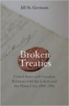 Broken Treaties: United States and Canadian Relations with the Lakotas and the Plains Cree, 1868-1885