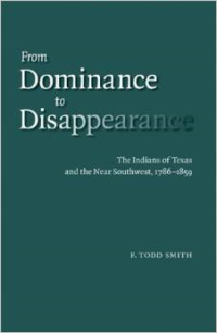 From Dominance to Disappearance: The Indians of Texas and the Near Southwest, 1786-1859