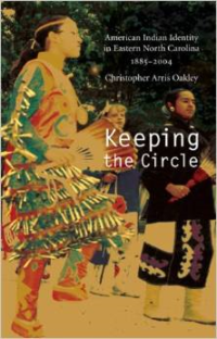 Keeping the Circle: American Indian Identity in Eastern North Carolina, 1885-2004