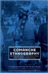 Comanche Ethnography: Field Notes of E. Adamson Hoebel, Waldo R. Wedel, Gustav G. Carlson, and Robert H. Lowie