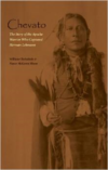 Chevato: The Story of the Apache Warrior Who Captured Herman Lehmann