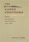 The Caddo Chiefdoms: Caddo Economics and Politics, 700-1835