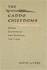 The Caddo Chiefdoms: Caddo Economics and Politics, 700-1835