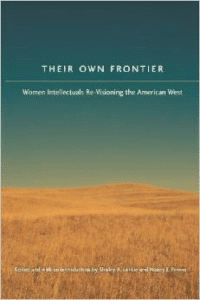 Their Own Frontier: Women Intellectuals Re-Visioning the American West