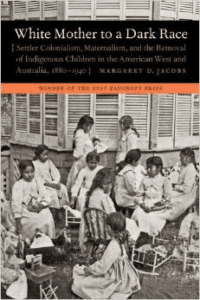 White Mother to a Dark Race:Settler Colonialism, Maternalism, and the Removal of Indigenous Children in the American West and Au