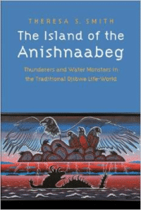 The Island of the Anishnaabeg: Thunderers and Water Monsters in the Traditional Ojibwe Life-World