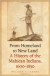 From Homeland to New Land: A History of the Mahican Indians, 1600-1830