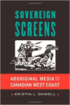 Sovereign Screens:Aboriginal Media on the Canadian West Coast