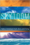 Sky Loom:Native American Myth, Story, and Song