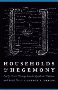 Households and Hegemony: Early Creek Prestige Goods, Symbolic Capital, and Social Power