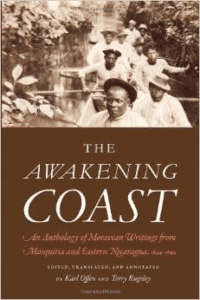 The Awakening Coast: An Anthology of Moravian Writings from Mosquitia and Eastern Nicaragua, 1849-1899