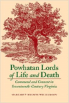 Powhatan Lords of Life and Death:Command and Consent in Seventeenth-Century Virginia
