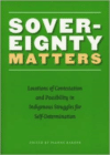 Sovereignty Matters: Locations of Contestation and Possibility in Indigenous Struggles for Self-Determination