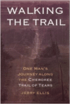 Walking the Trail:One Man's Journey Along the Cherokee Trail of Tears