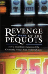 Revenge of the Pequots: How a Small Native American Tribe Created the World's Most Profitable Casino
