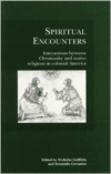 Spiritual Encounters: Interactions Between Christianity and Native Religions in Colonial America