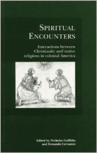 Spiritual Encounters: Interactions Between Christianity and Native Religions in Colonial America