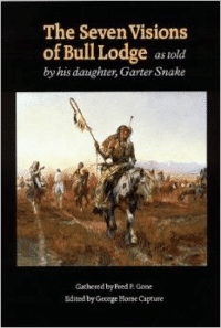 The Seven Visions of Bull Lodge:As Told by His Daughter, Garter Snake
