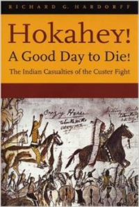 Hokahey! a Good Day to Die!: The Indian Casualties of the Custer Fight