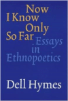 Now I Know Only So Far: Essays in Ethnopoetics