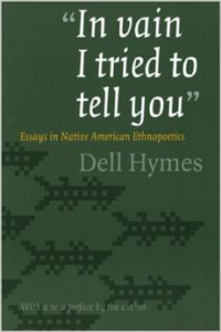 In Vain I Tried to Tell You:Essays in Native American Ethnopoetics