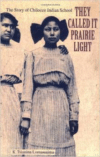 They Called It Prairie Light: The Story of Chilocco Indian School