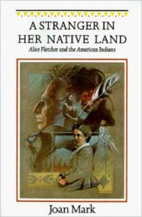 A Stranger in Her Native Land: Alice Fletcher and the American Indians