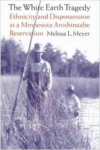 The White Earth Tragedy:Ethnicity and Dispossession at a Minnesota Anishinaabe Reservation, 1889-1920