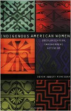 Indigenous American Women:Decolonization, Empowerment, Activism