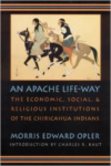 An Apache Life-Way:The Economic, Social, and Religious Institutions of the Chiricahua Indians
