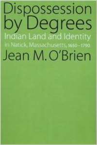 Dispossession by Degrees: Indian Land and Identity in Natick, Massachusetts, 1650-1790