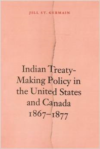 Indian Treaty-Making Policy in the United States and Canada, 1867-1877