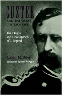 Custer and the Great Controversy: The Origin and Development of a Legend