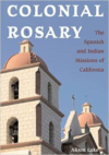 Colonial Rosary: The Spanish and Indian Missions of California