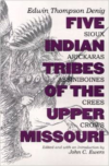 Five Indian Tribes of the Upper Missouri:Sioux, Arickaras, Assiniboines, Crees, Crows