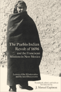 The Pueblo Indian Revolt of 1696 and the Franciscan Missions in New Mexico