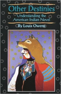 Other Destinies:Understanding the American Indian Novel